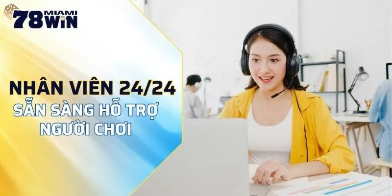 Đội ngũ nhân viên tại 78WIN sẵn sàng hỗ trợ người chơi