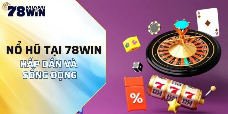 Giải trí hấp dẫn cùng Nổ hũ mà 78win.miami cung cấp