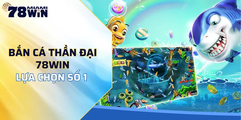 bắn cá thần đại 78WIN