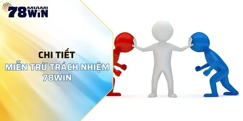 Chi tiết về chính sách miễn trừ trách nhiệm của 78WIN