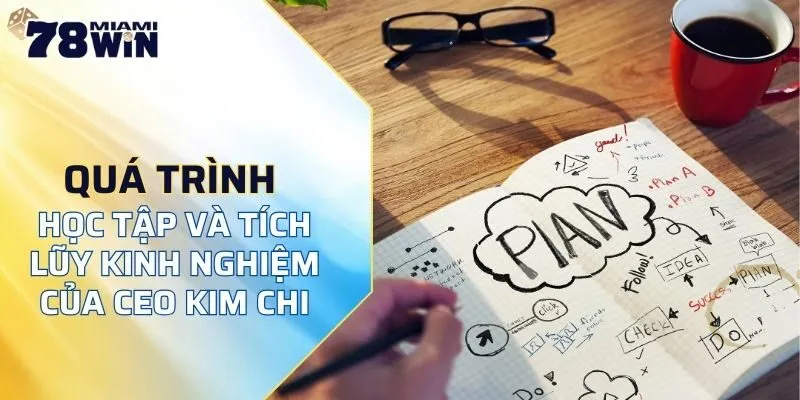 Quá trình học tập kiên trì đã tạo nên Kim Chi 78WIN tài giỏi