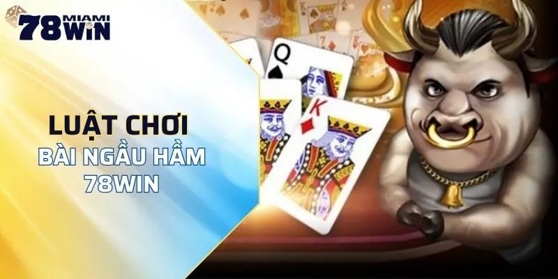 Luật chơi bài ngầu hầm 78WIN chi tiết cho các tân thủ