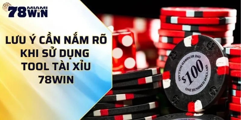 Lưu ý cần nắm rõ khi sử dụng tool tài xỉu 78WIN