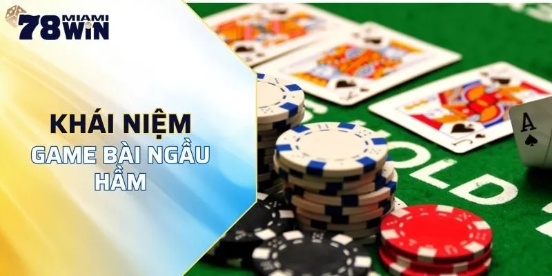 Game bài ngầu hầm 78WIN được hiểu như thế nào