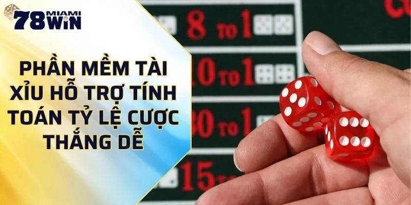 Phần mềm tài xỉu hỗ trợ tính toán tỷ lệ cược thắng dễ