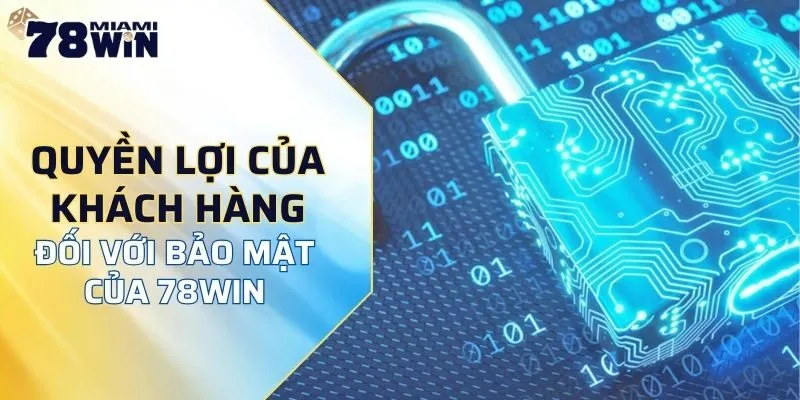 Quyền lợi của khách hàng đối với bảo mật của 78WIN