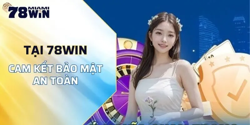 Tại 78WIN cam kết bảo mật an toàn