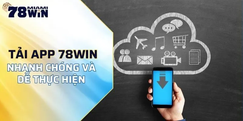 Tải app 78WIN về máy nhanh chóng và dễ thực hiện