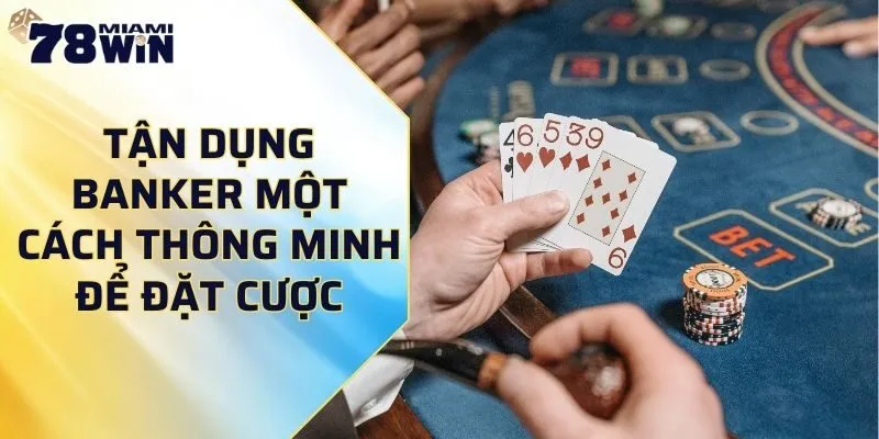 Tận dụng Banker một cách thông minh để đặt cược